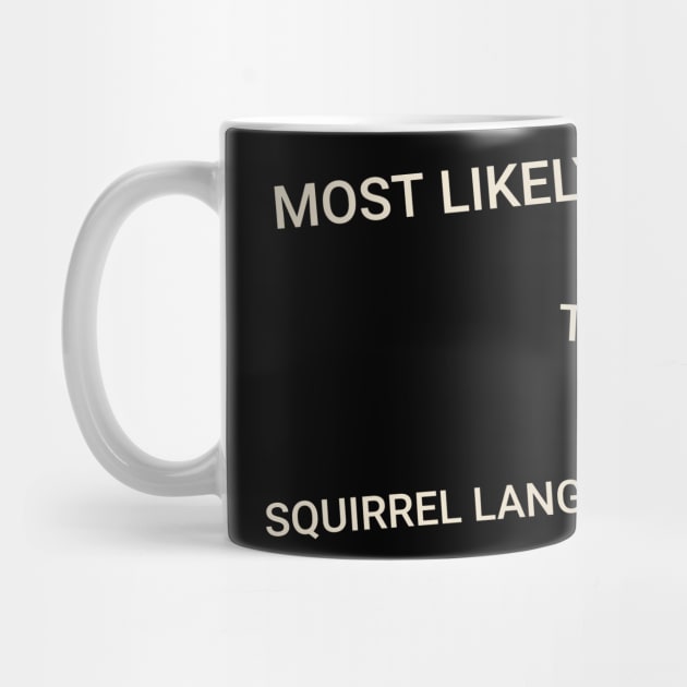Most Likely to Be a Squirrel Language Translator by TV Dinners